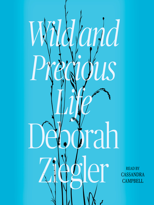 Title details for Wild and Precious Life by Deborah Ziegler - Available